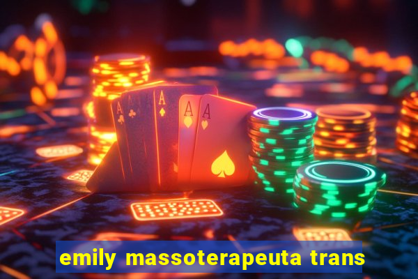 emily massoterapeuta trans